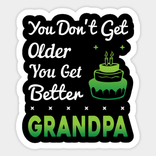 You don't get older, you get better GRANDPA Sticker